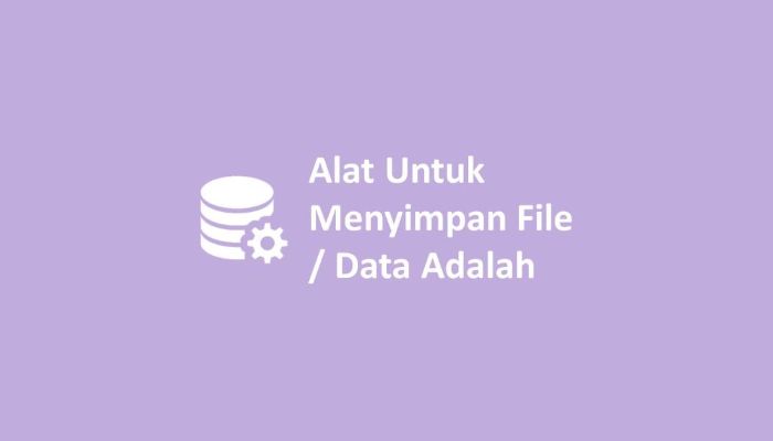 Alat Untuk Menyimpan File atau data