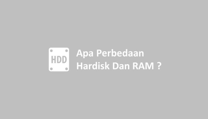 Apa Perbedaan Hardisk Dan RAM