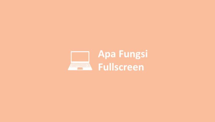 Apa Fungsi Fullscreen