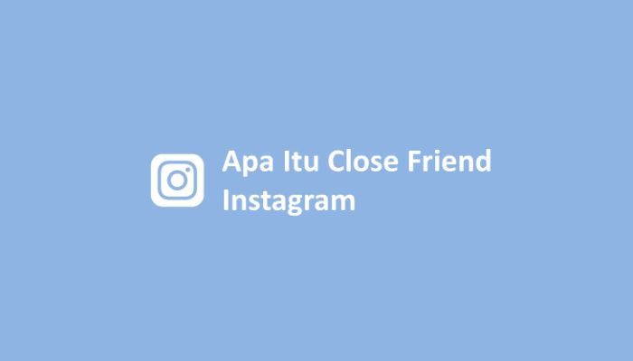 Apa Itu Close Friend Instagram