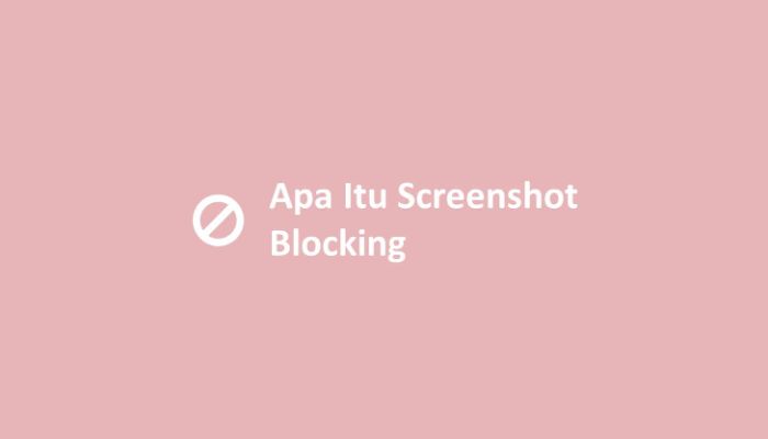 Apa Itu Screenshot Blocking