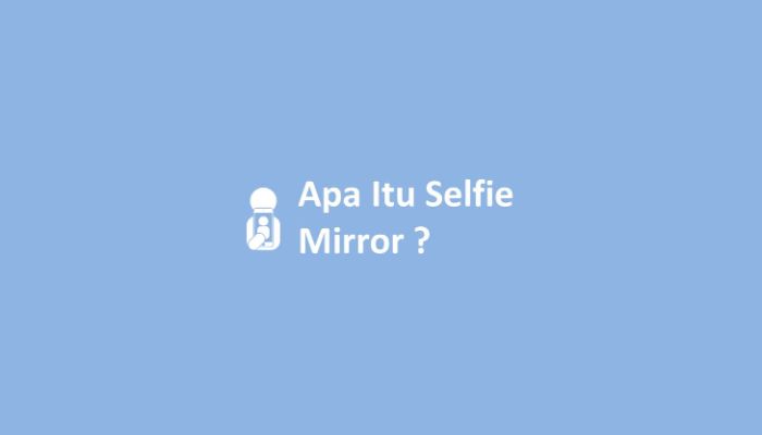 Apa Itu Selfie Mirror