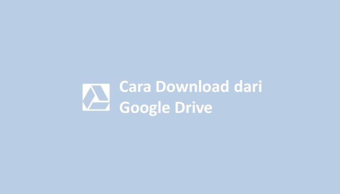 Cara Download dari Google Drive
