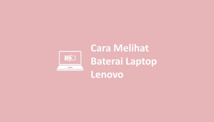 Cara Melihat Baterai Laptop Lenovo