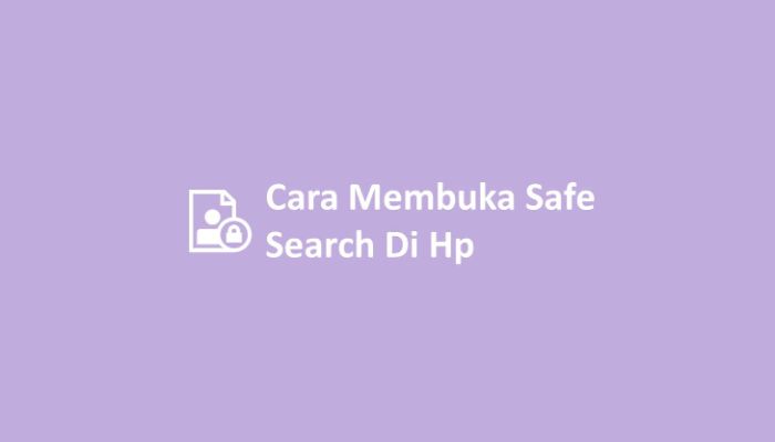 Cara Membuka Safe Search Di Hp