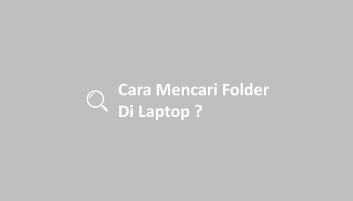 Cara Mencari Folder Di Laptop