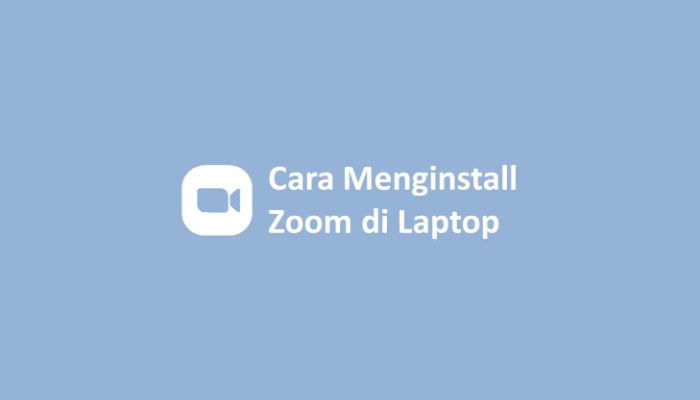 Cara Menginstall Zoom di Laptop