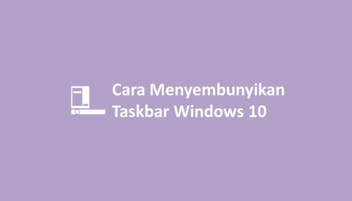 Cara Menyembunyikan Taskbar Windows 10