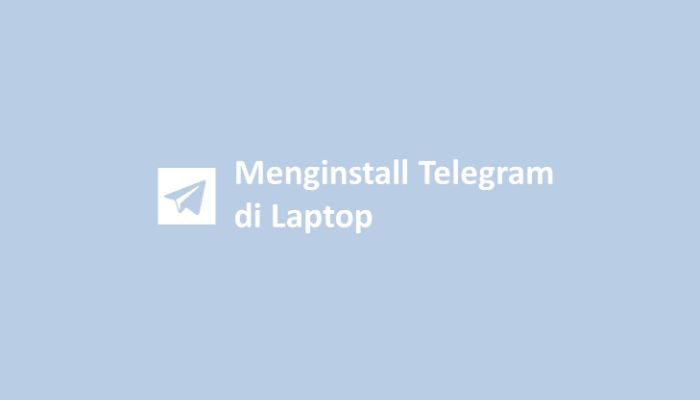 Menginstall Telegram di Laptop