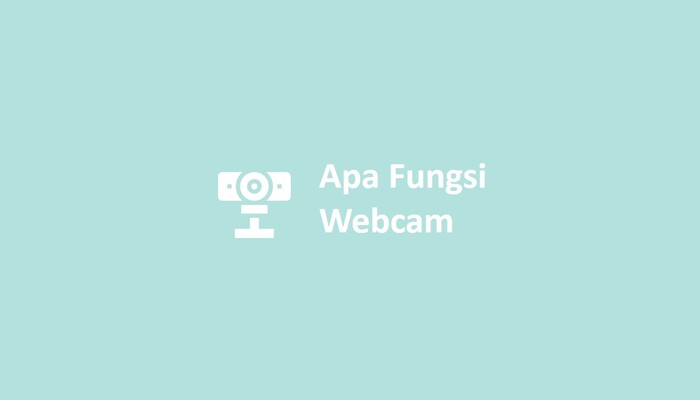 Apa Fungsi Webcam