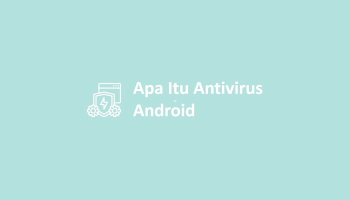 Apa Itu Antivirus Android
