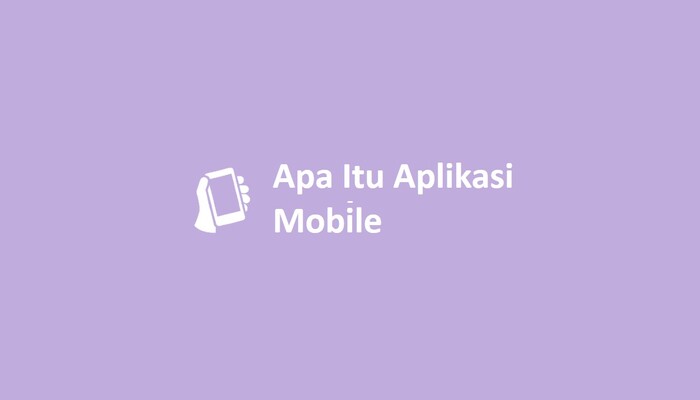 Apa Itu Aplikasi Mobile
