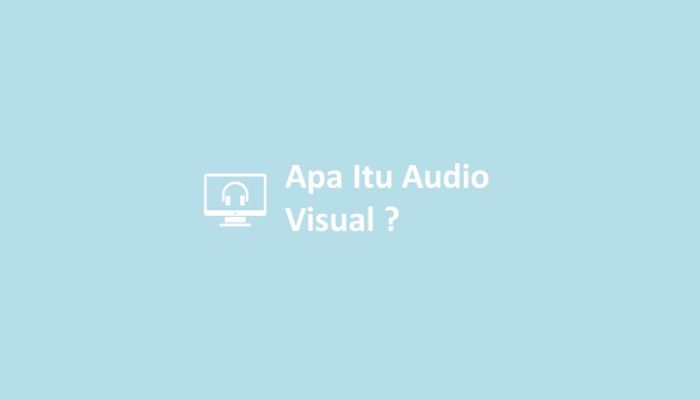 Apa Itu Audio Visual