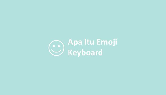 Apa Itu Emoji Keyboard