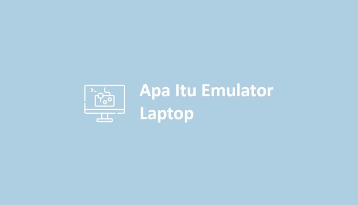 Apa Itu Emulator Laptop