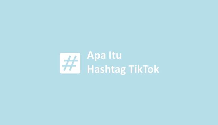 Apa Itu Hashtag TikTok