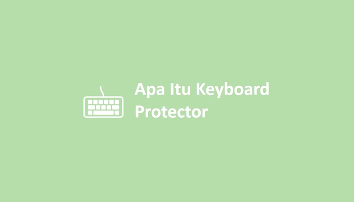 Apa Itu Keyboard Protector