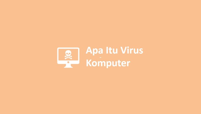 Apa Itu Virus Komputer
