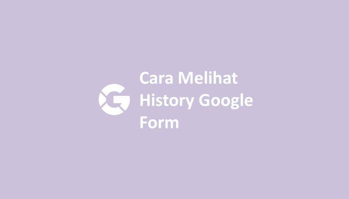 Cara Melihat History Google Form