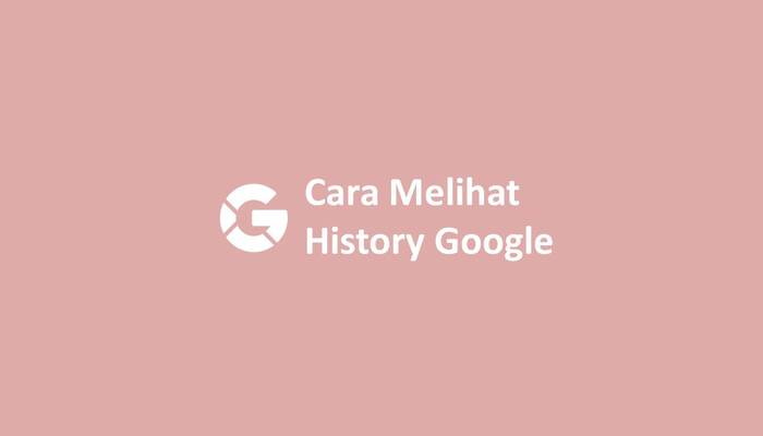 Cara Melihat History Google