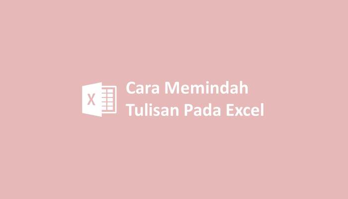 Cara Memindah Tulisan Pada Excel