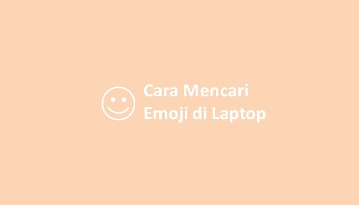 Cara Mencari Emoji di Laptop