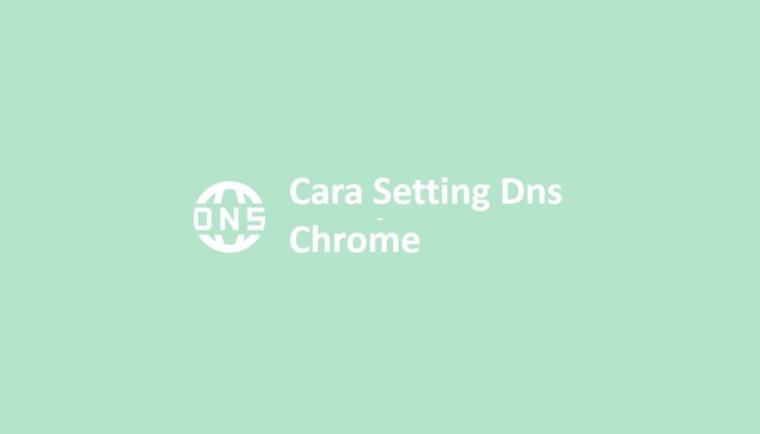 Cara Setting Dns Chrome