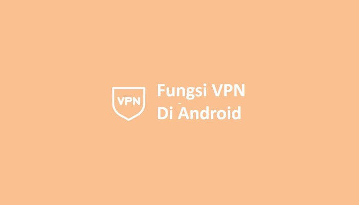 Fungsi VPN Di Android