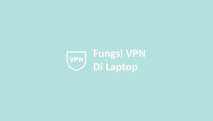 Fungsi VPN Di Laptop