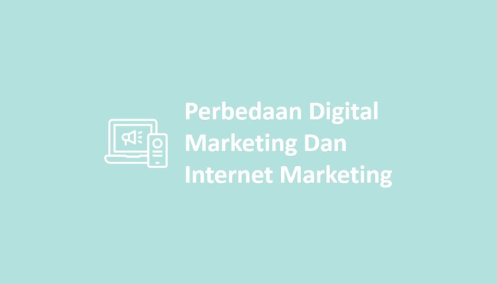 Perbedaan Digital Marketing Dan Internet Marketing