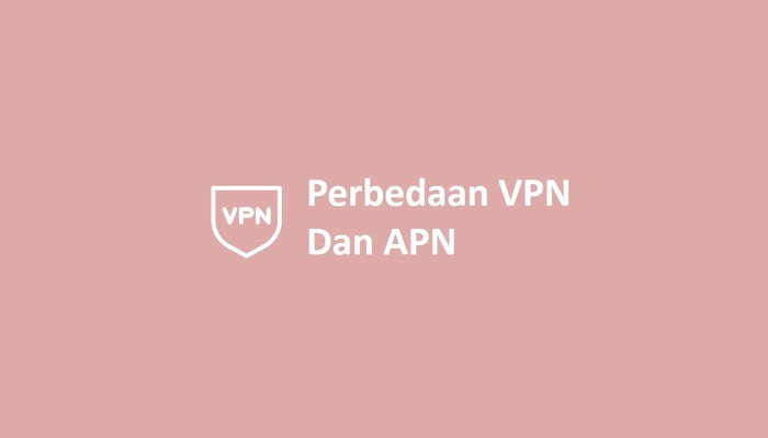 Perbedaan VPN Dan APN