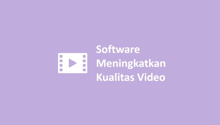 Software Meningkatkan Kualitas Video