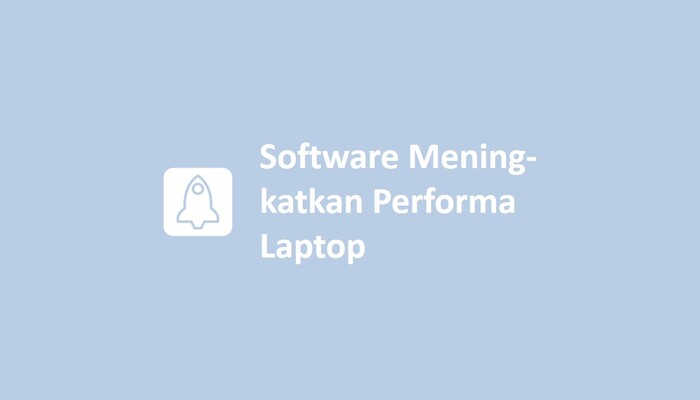 Software Meningkatkan Performa Laptop