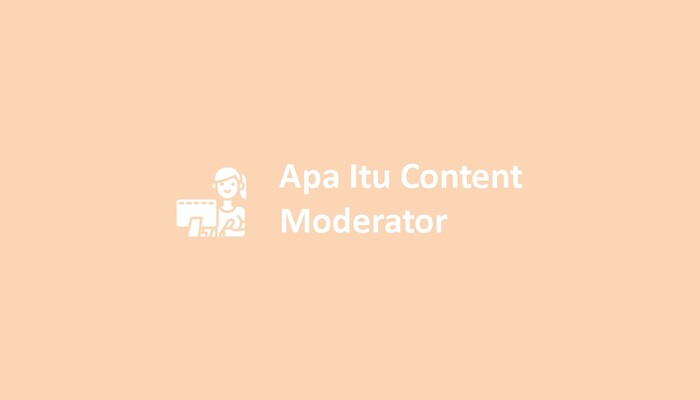 Apa Itu Content Moderator