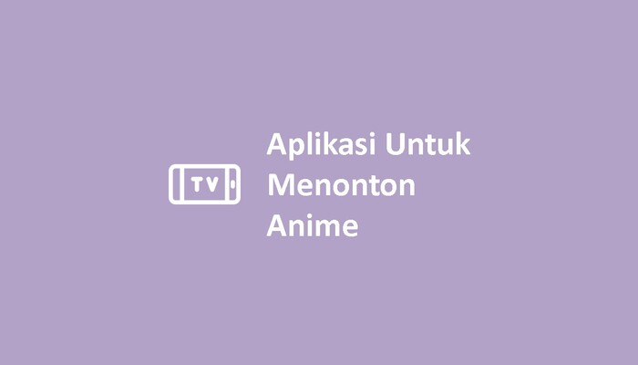 Aplikasi Untuk Menonton Anime